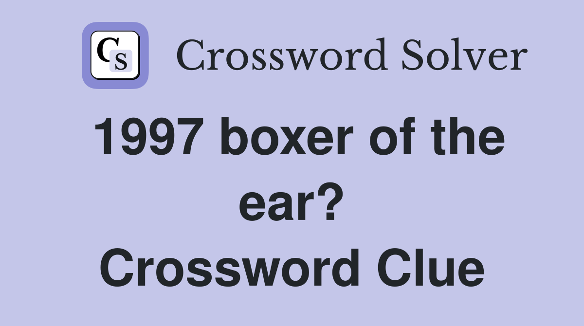 1997 boxer of the ear? Crossword Clue