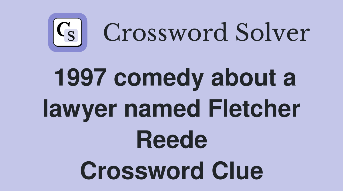 1997 comedy about a lawyer named Fletcher Reede Crossword Clue