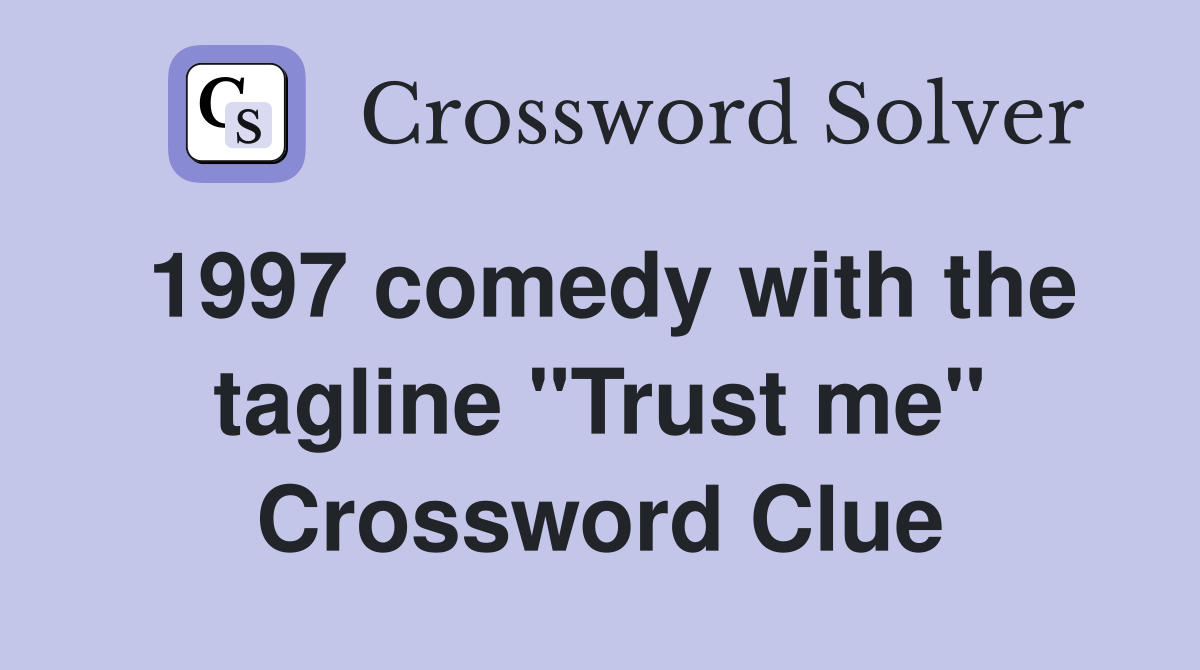 1997 comedy with the tagline "Trust me" Crossword Clue