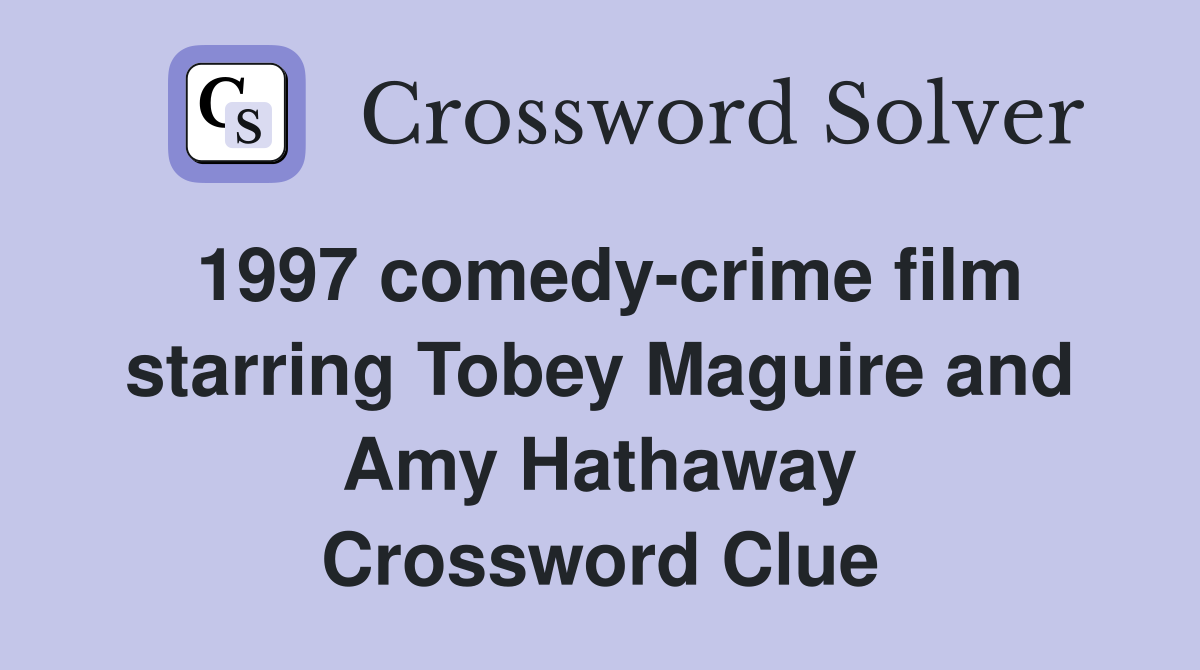 1997 comedy-crime film starring Tobey Maguire and Amy Hathaway Crossword Clue