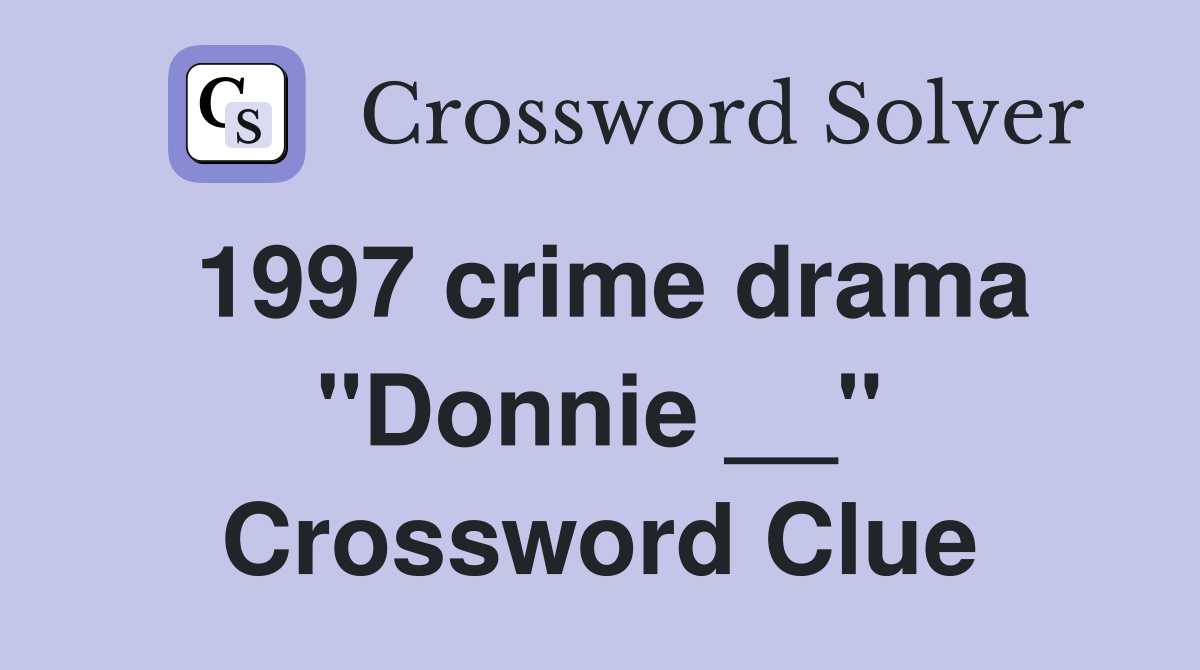 1997 crime drama "Donnie __" Crossword Clue