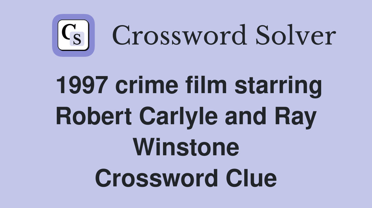 1997 crime film starring Robert Carlyle and Ray Winstone Crossword Clue