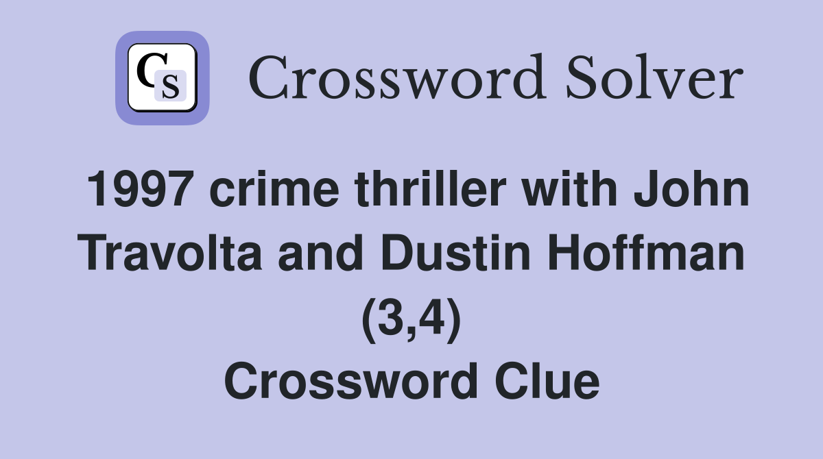 1997 crime thriller with John Travolta and Dustin Hoffman (3,4) Crossword Clue