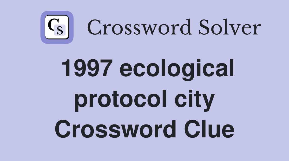 1997 ecological protocol city Crossword Clue
