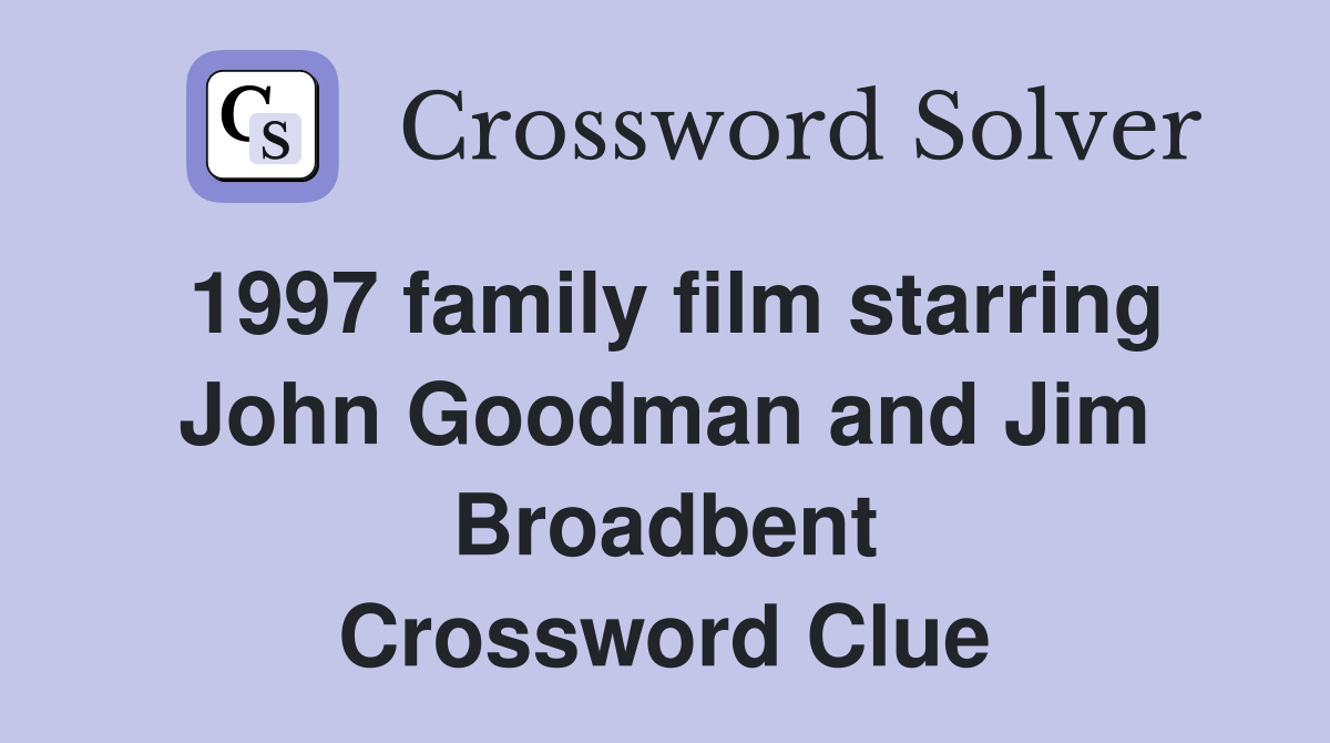 1997 family film starring John Goodman and Jim Broadbent Crossword Clue
