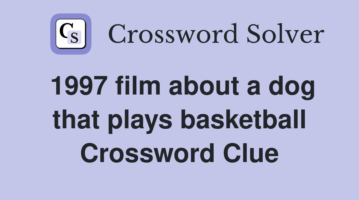 1997 film about a dog that plays basketball Crossword Clue