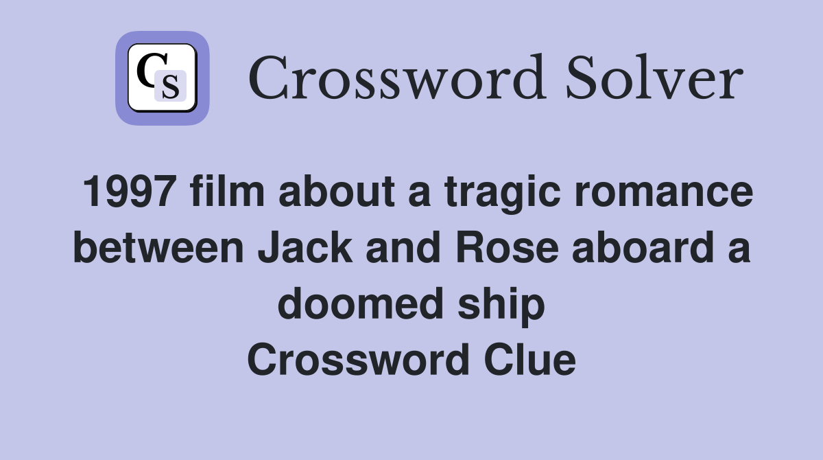 1997 film about a tragic romance between Jack and Rose aboard a doomed