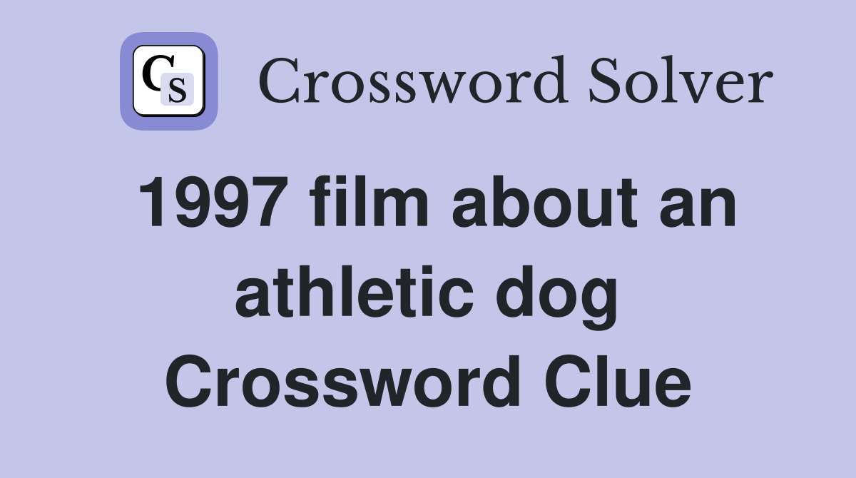 1997 film about an athletic dog Crossword Clue