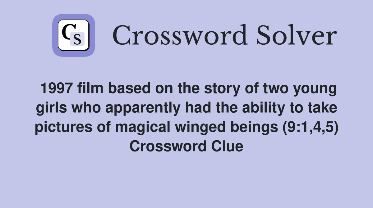 1997 film based on the story of two young girls who apparently had the ability to take pictures of magical winged beings (9:1,4,5) Crossword Clue