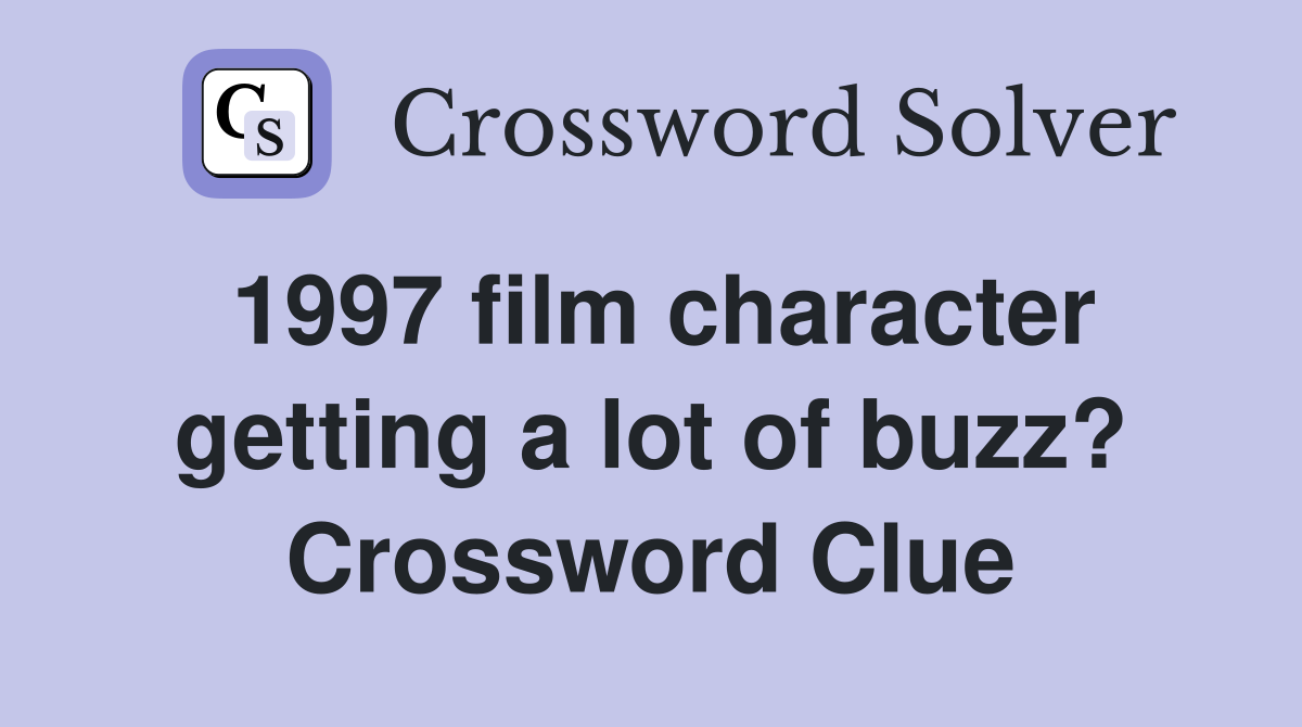 1997 film character getting a lot of buzz? Crossword Clue