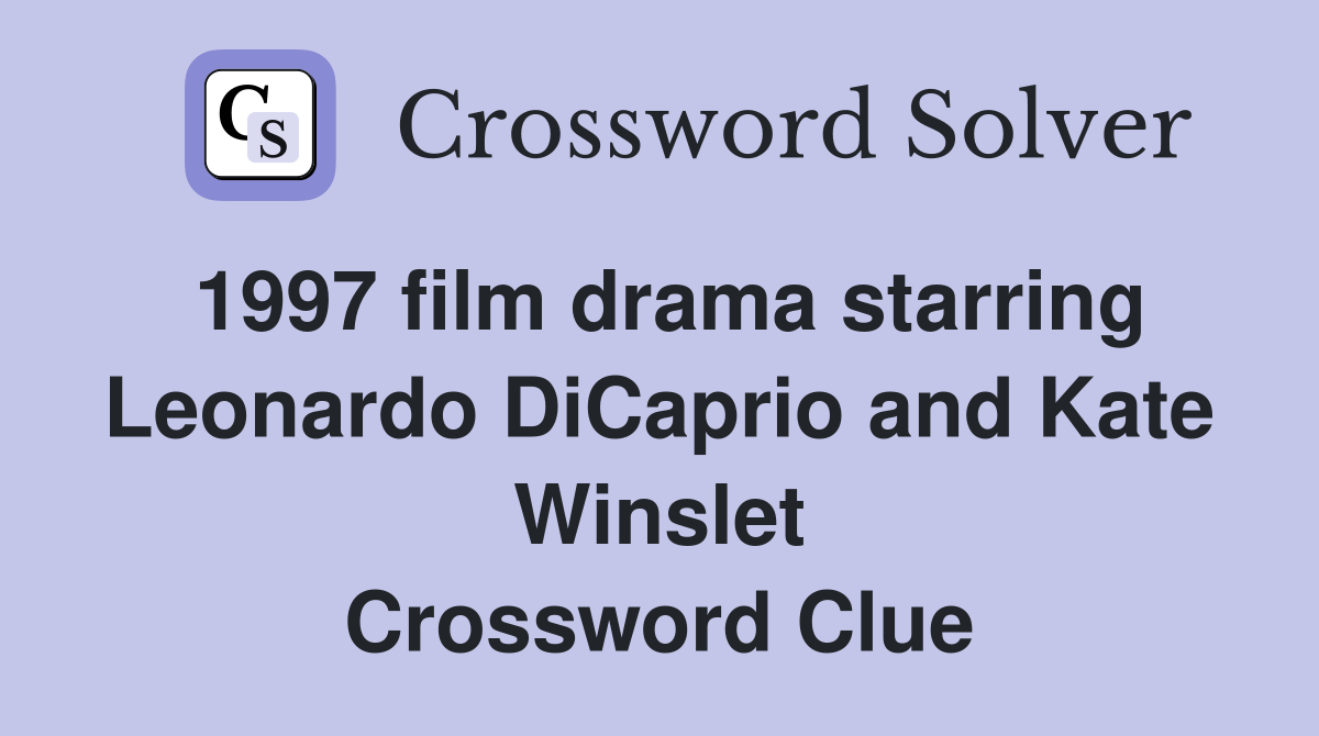 1997 film drama starring Leonardo DiCaprio and Kate Winslet Crossword Clue