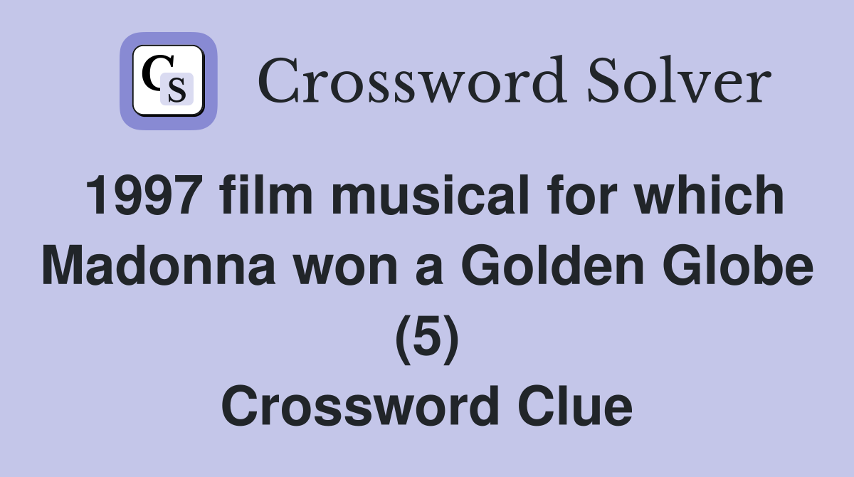 1997 film musical for which Madonna won a Golden Globe (5) Crossword Clue