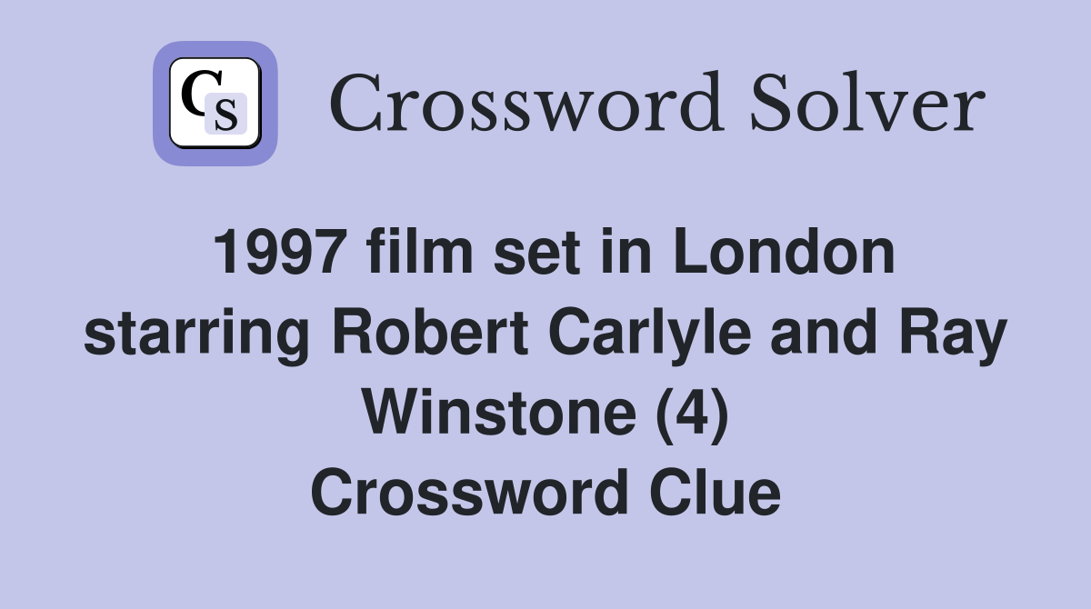 1997 film set in London starring Robert Carlyle and Ray Winstone (4) Crossword Clue