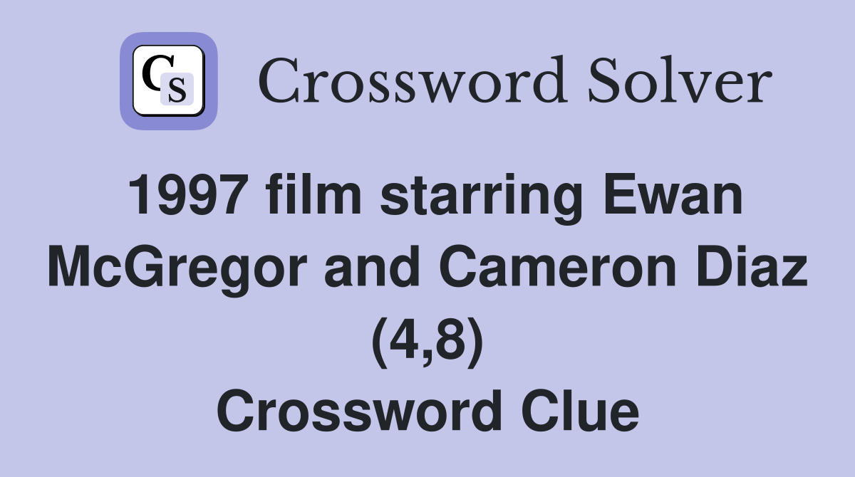 1997 film starring Ewan McGregor and Cameron Diaz (4,8) Crossword Clue