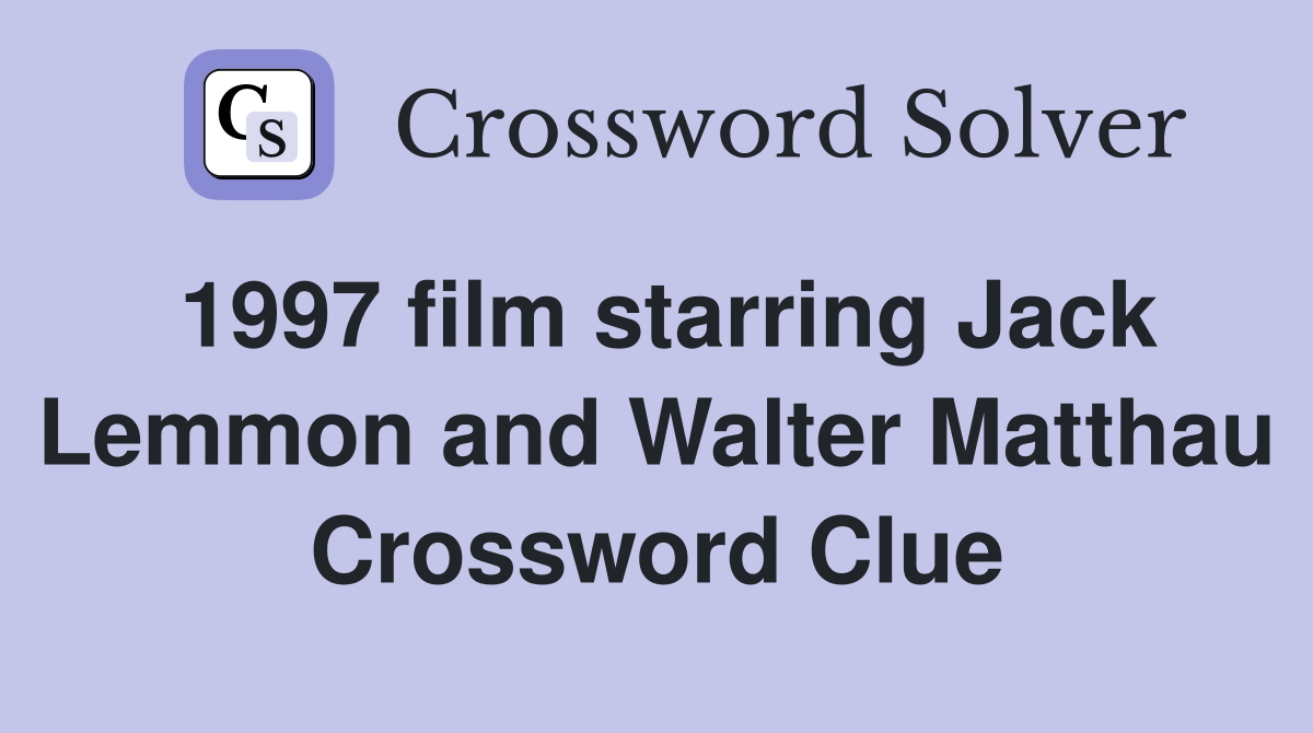 1997 film starring Jack Lemmon and Walter Matthau Crossword Clue