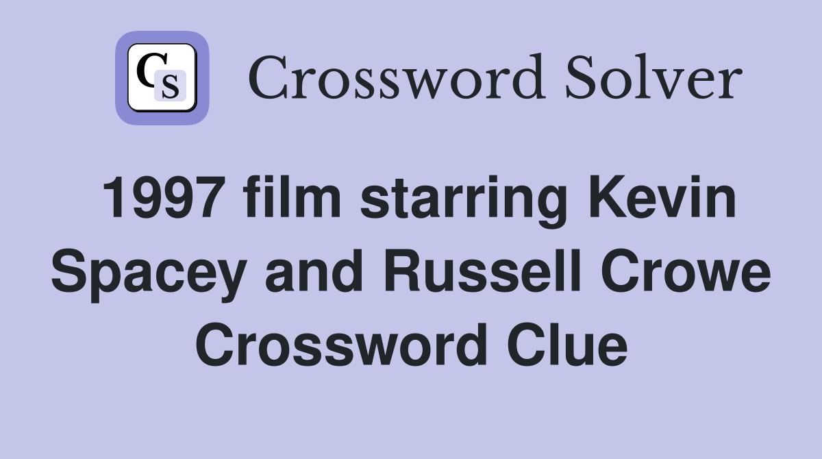 1997 film starring Kevin Spacey and Russell Crowe Crossword Clue