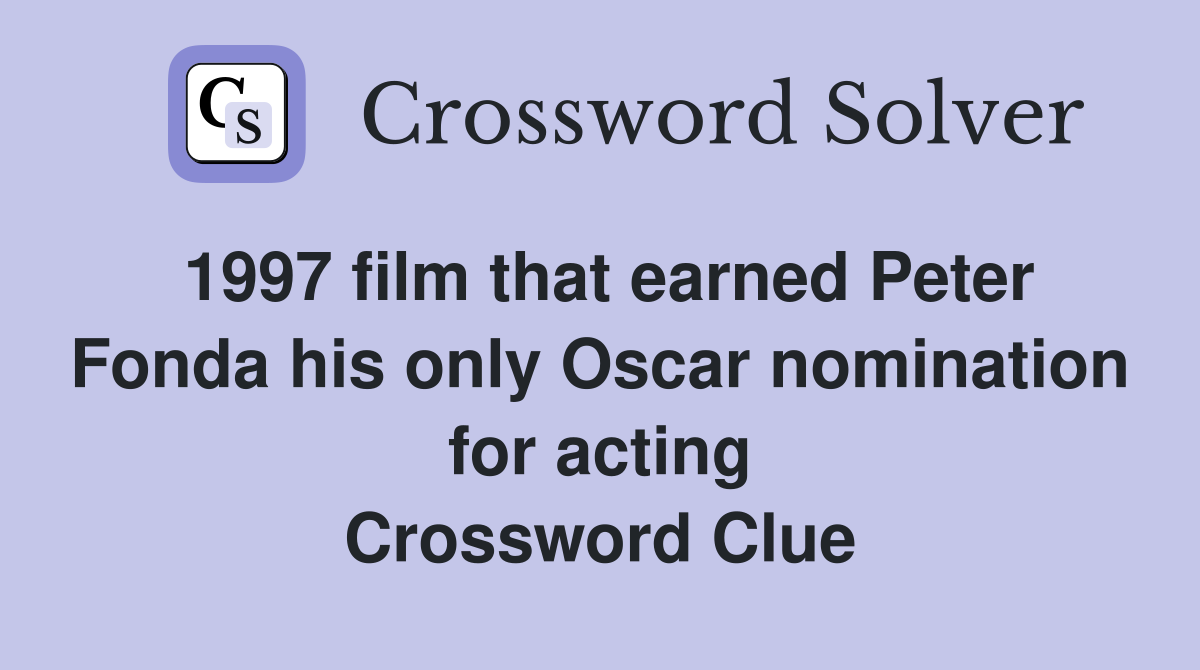 1997 film that earned Peter Fonda his only Oscar nomination for acting Crossword Clue