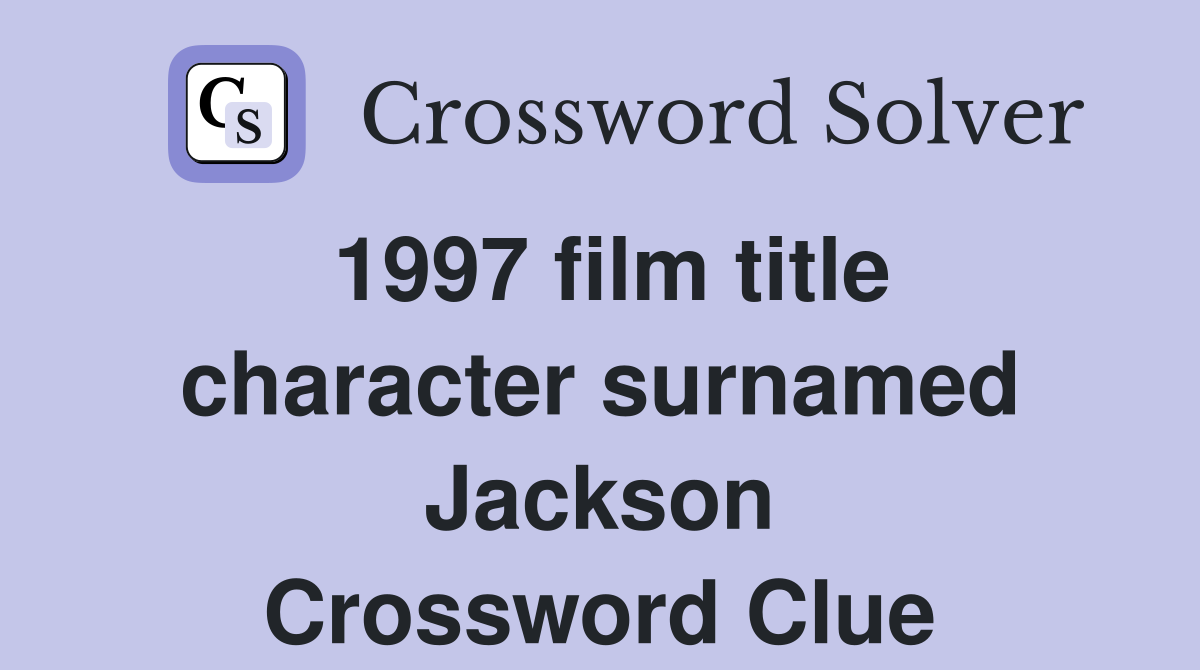 1997 film title character surnamed Jackson Crossword Clue