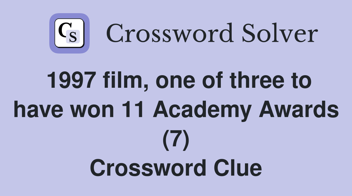1997 film, one of three to have won 11 Academy Awards (7) Crossword Clue