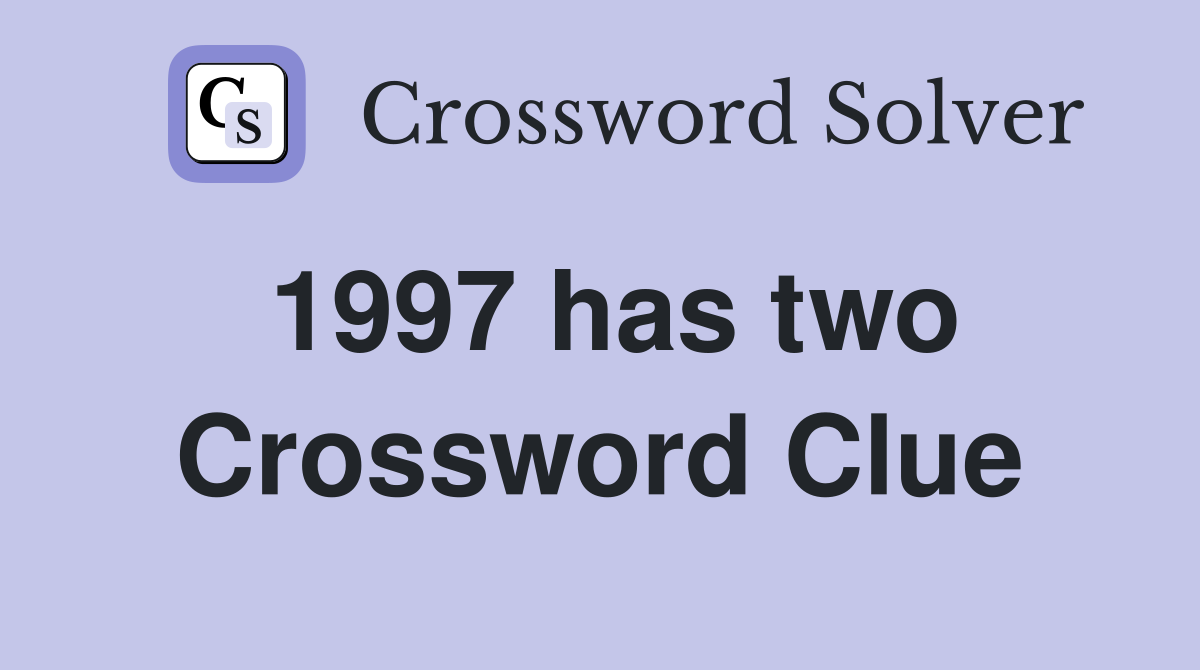 1997 has two Crossword Clue