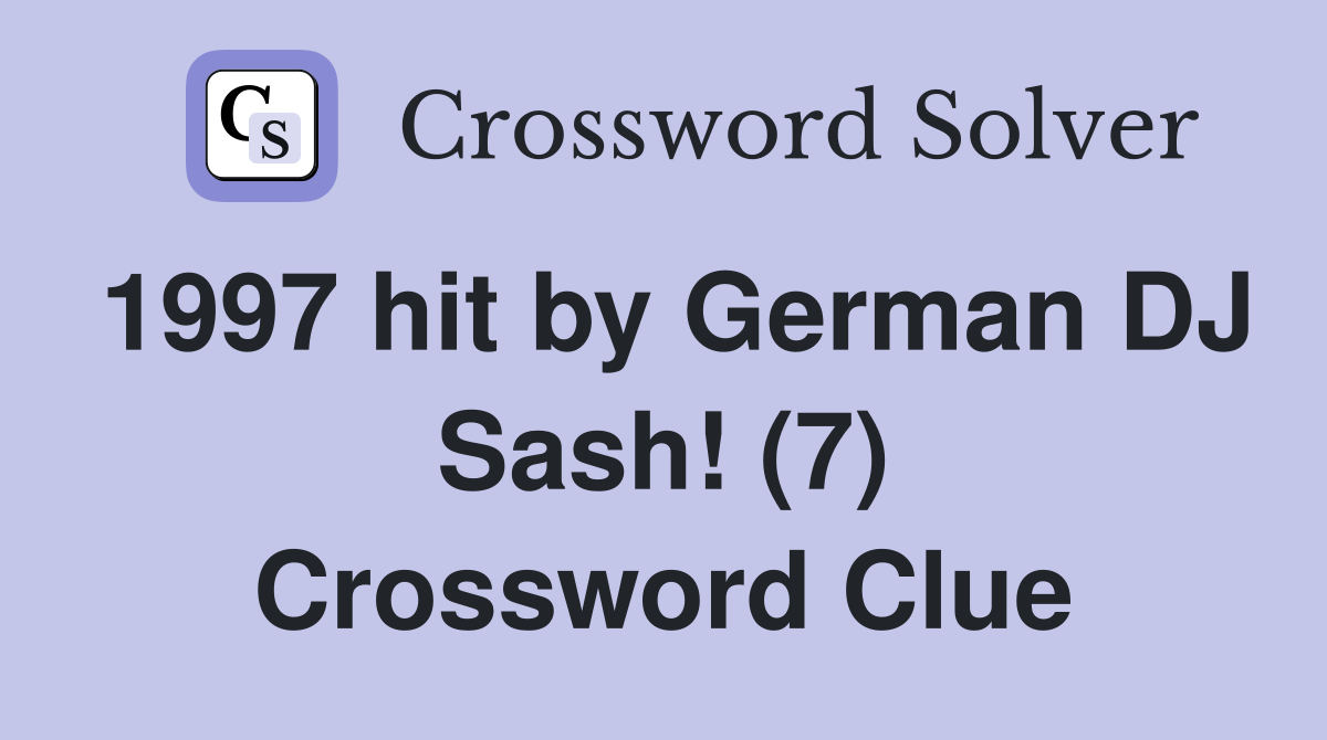 1997 hit by German DJ Sash! (7) Crossword Clue