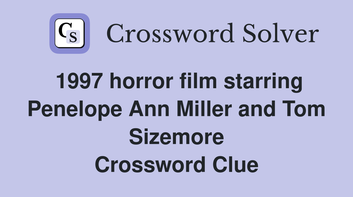1997 horror film starring Penelope Ann Miller and Tom Sizemore Crossword Clue