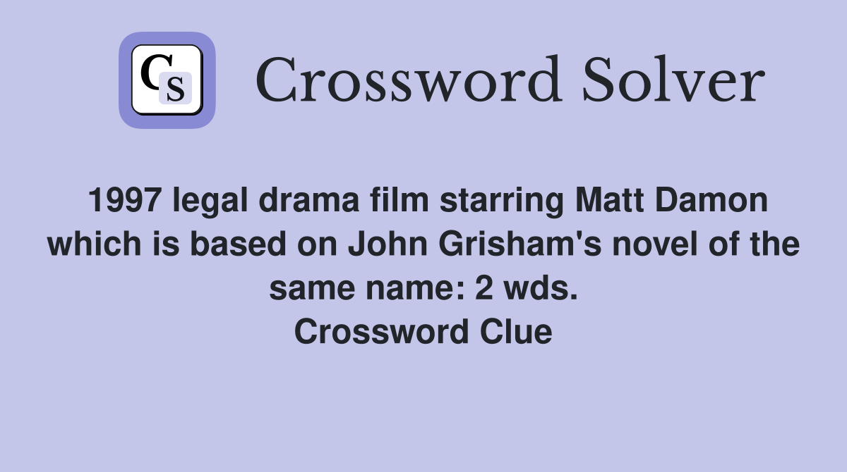 1997 legal drama film starring Matt Damon which is based on John Grisham's novel of the same name: 2 wds. Crossword Clue