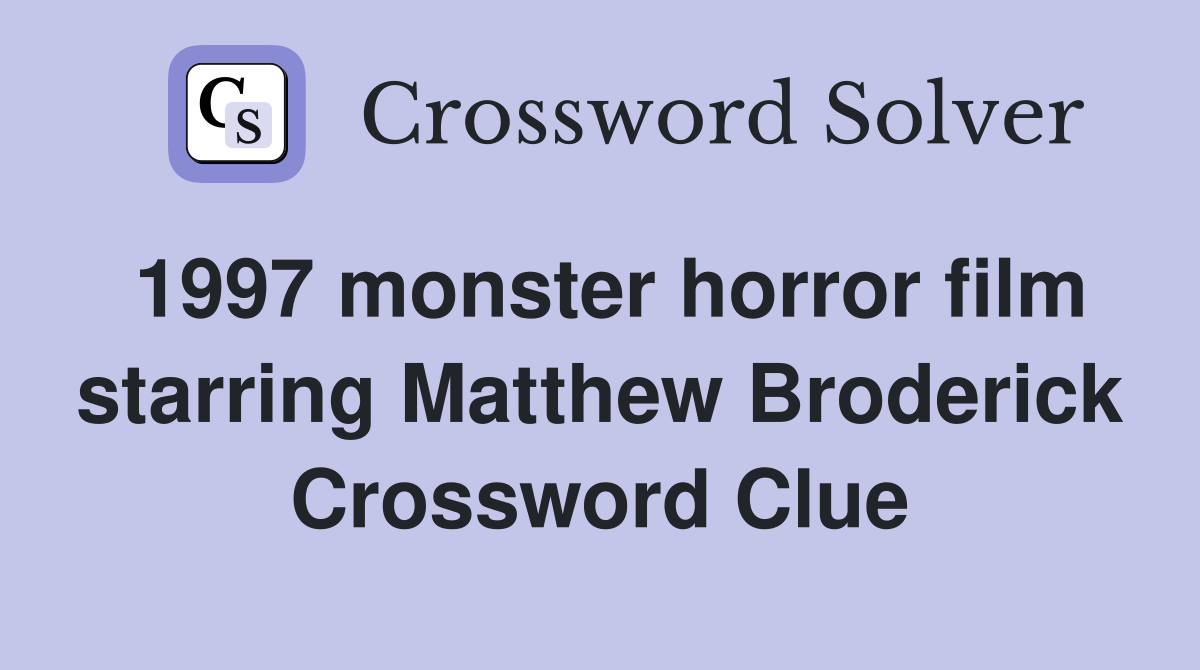 1997 monster horror film starring Matthew Broderick Crossword Clue
