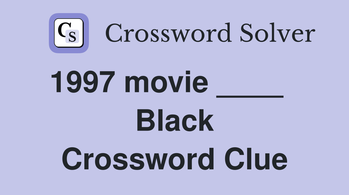 1997 movie ____    Black Crossword Clue