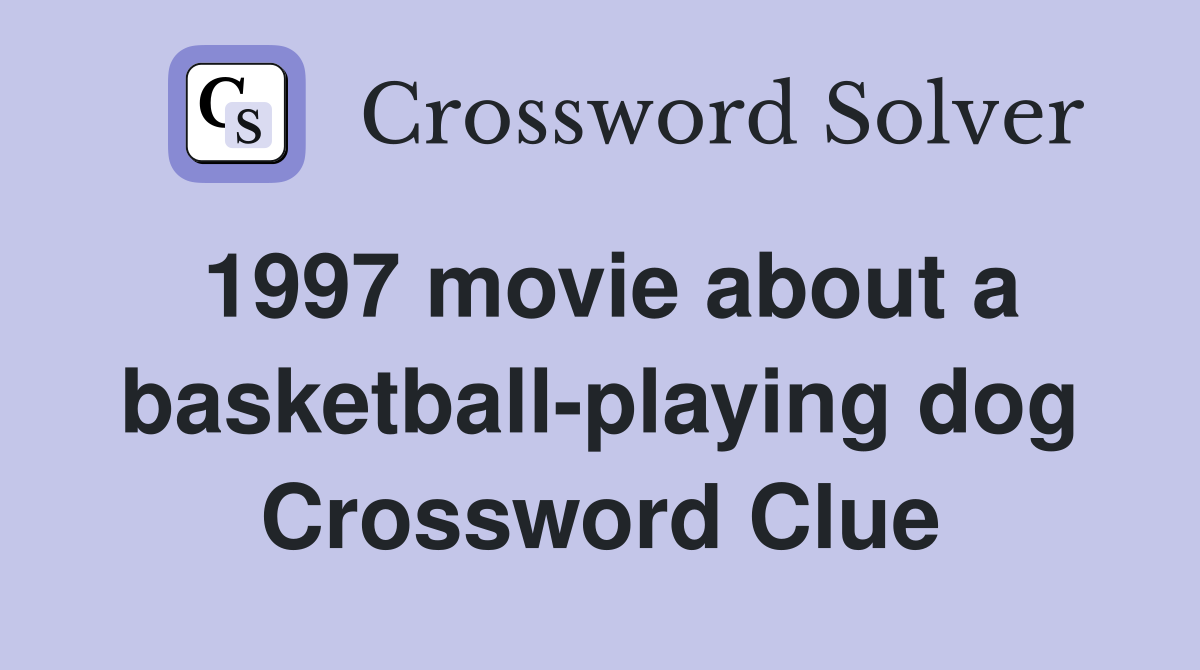 1997 movie about a basketball-playing dog Crossword Clue
