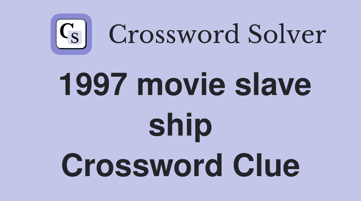 1997 movie slave ship Crossword Clue