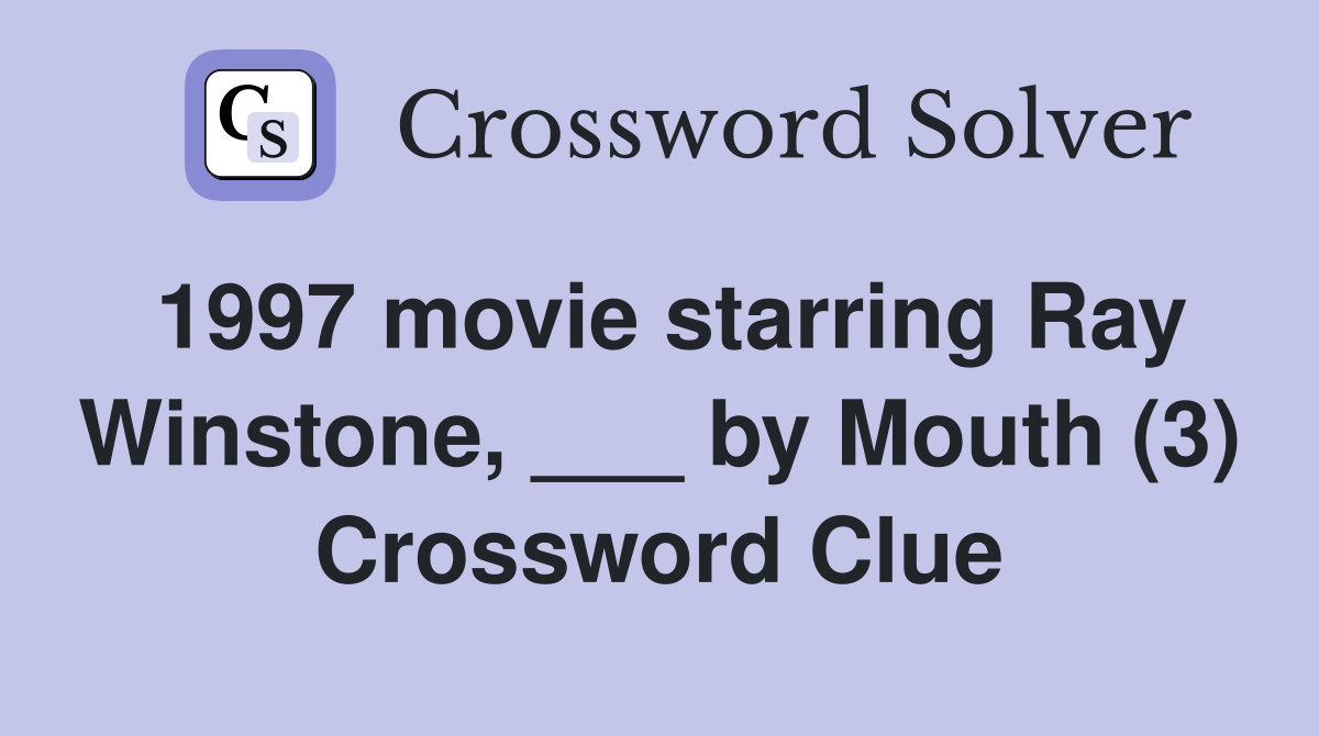 1997 movie starring Ray Winstone, ___ by Mouth (3) Crossword Clue