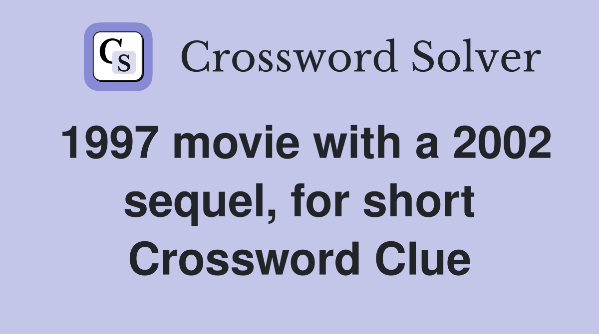 1997 movie with a 2002 sequel, for short Crossword Clue