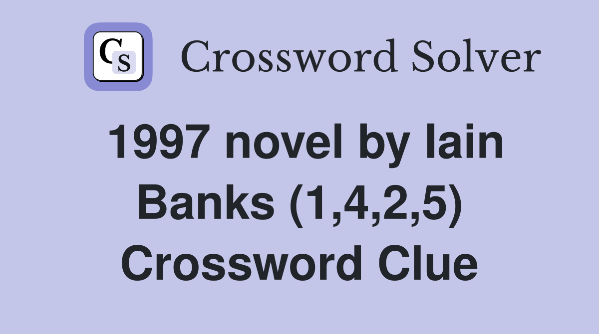 1997 novel by Iain Banks (1,4,2,5) Crossword Clue