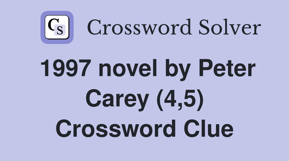 1997 novel by Peter Carey (4,5) Crossword Clue