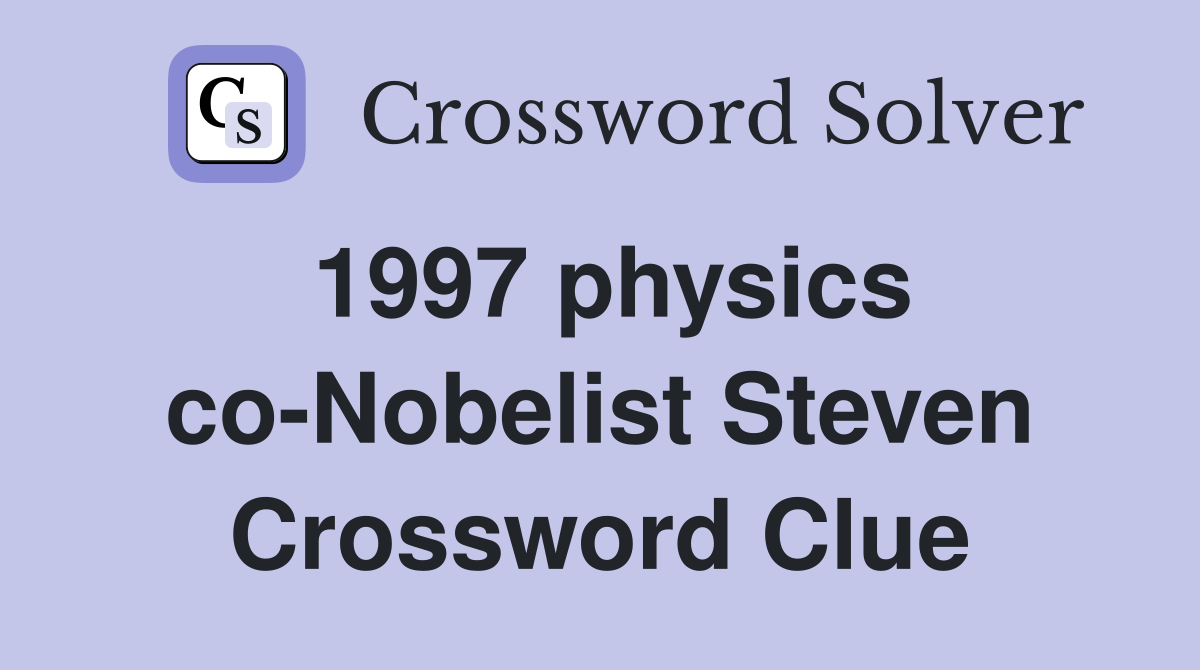 1997 physics co-Nobelist Steven Crossword Clue