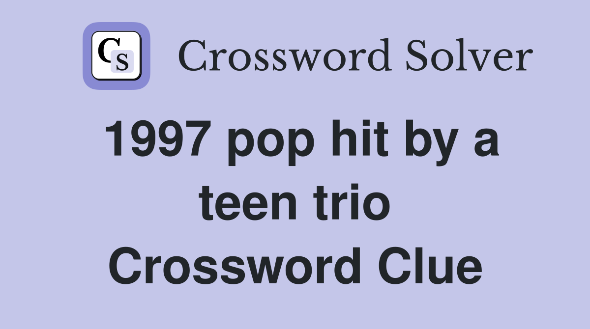 1997 pop hit by a teen trio Crossword Clue