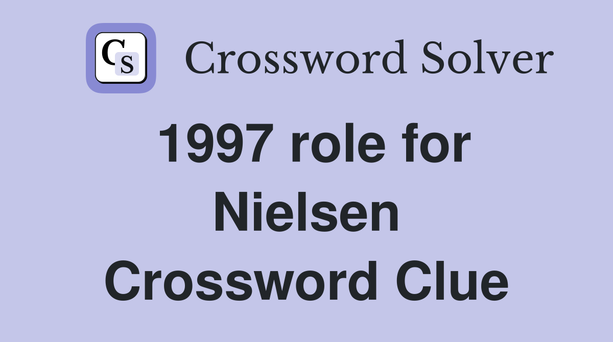 1997 role for Nielsen Crossword Clue