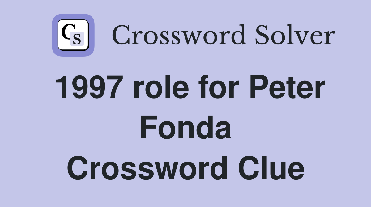 1997 role for Peter Fonda Crossword Clue