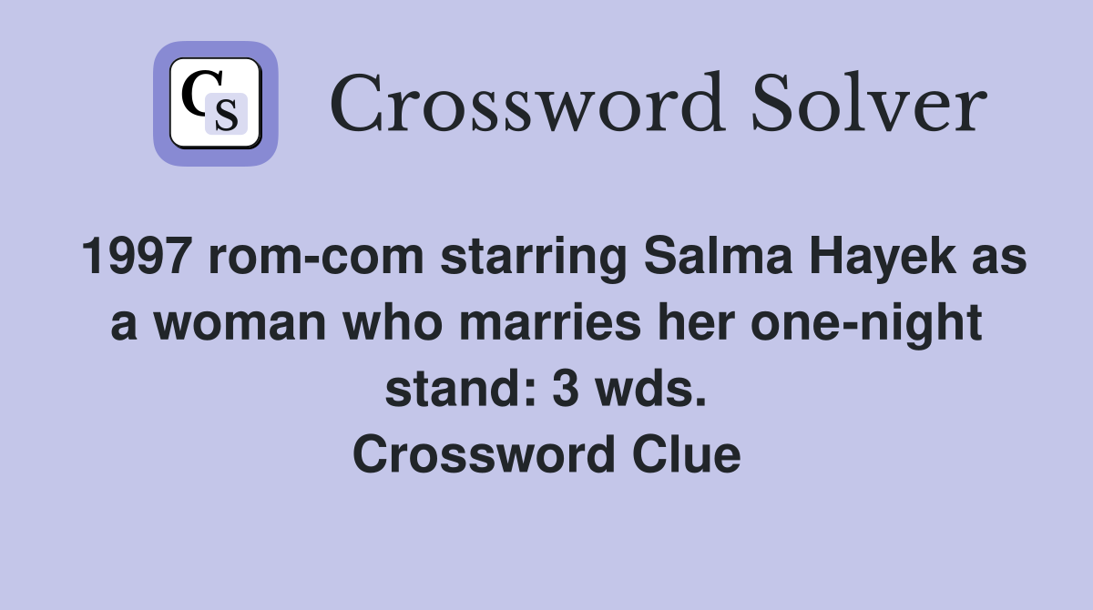 1997 rom-com starring Salma Hayek as a woman who marries her one-night stand: 3 wds. Crossword Clue