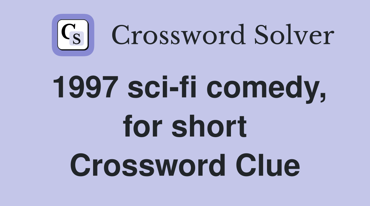 1997 sci-fi comedy, for short Crossword Clue