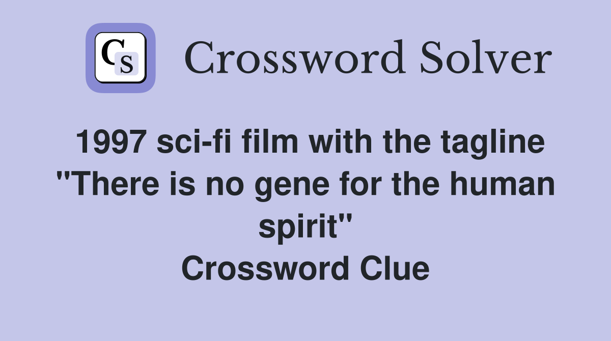 1997 sci-fi film with the tagline "There is no gene for the human spirit" Crossword Clue