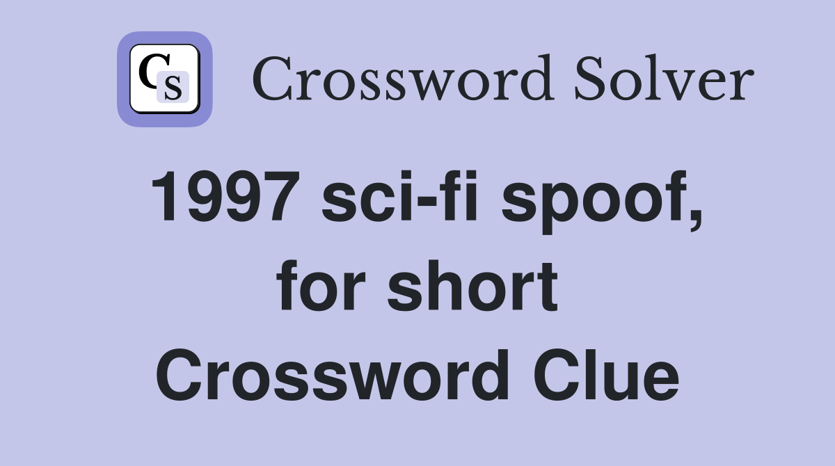 1997 sci-fi spoof, for short Crossword Clue