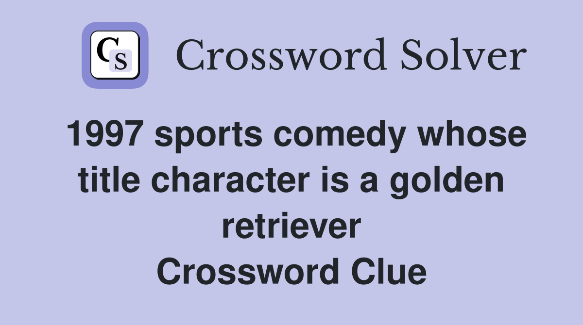 1997 sports comedy whose title character is a golden retriever Crossword Clue
