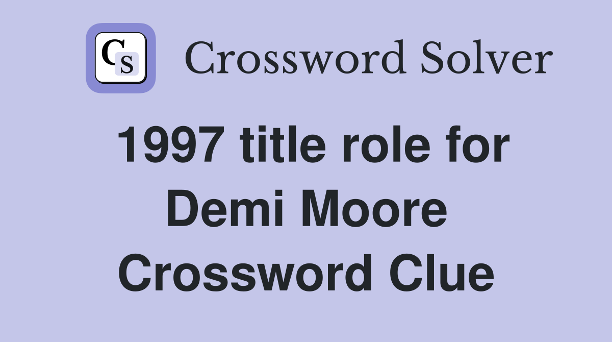 1997 title role for Demi Moore Crossword Clue