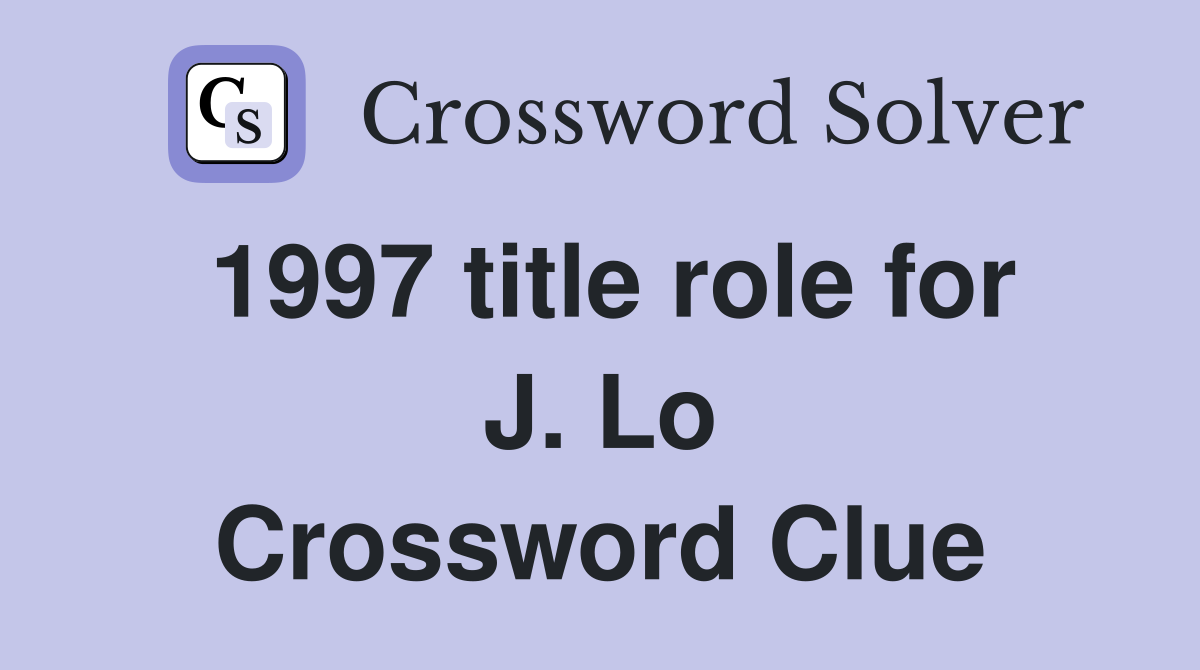 1997 title role for J. Lo Crossword Clue
