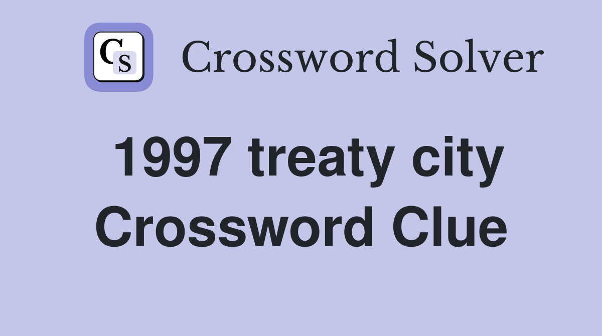 1997 treaty city Crossword Clue