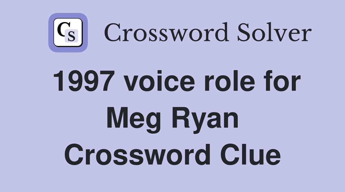 1997 voice role for Meg Ryan Crossword Clue