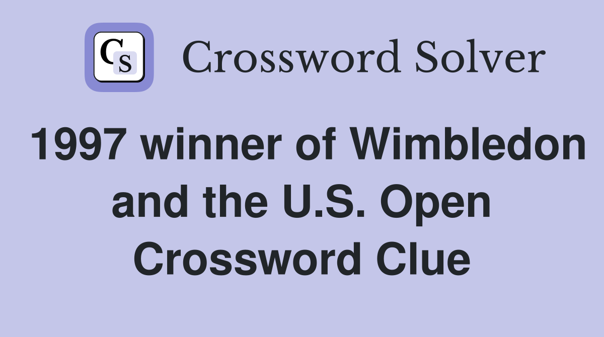 1997 winner of Wimbledon and the U.S. Open Crossword Clue