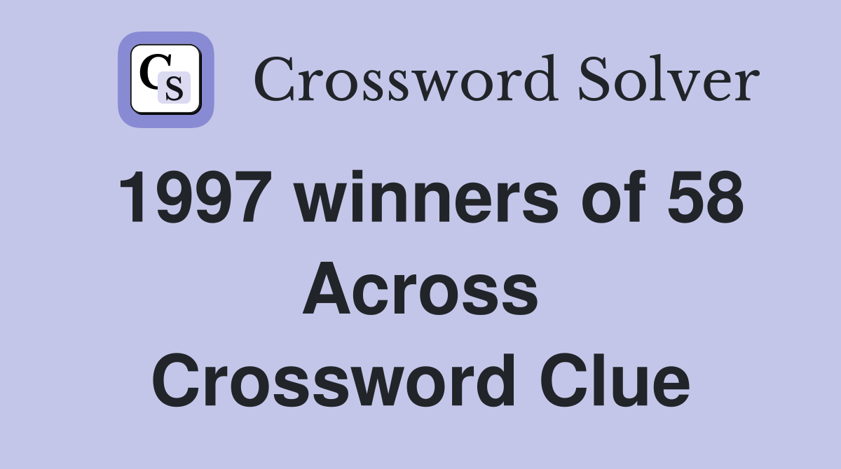 1997 winners of 58 Across Crossword Clue